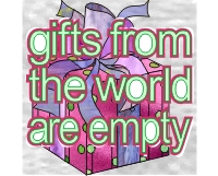 Gifts from the world are empty (image for) Gifts from the world are empty